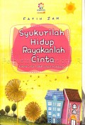 Syukurilah hidup rayakanlah cinta : karena cinta adalah saripati kehidupan