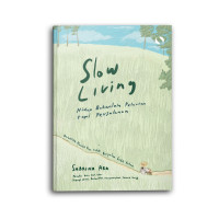 Slow Living, Hidup Bukanlah Pelarian, Tapi Perjalanan