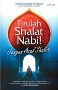 Tirulah Shalat Nabi Jangan Asal Shalat